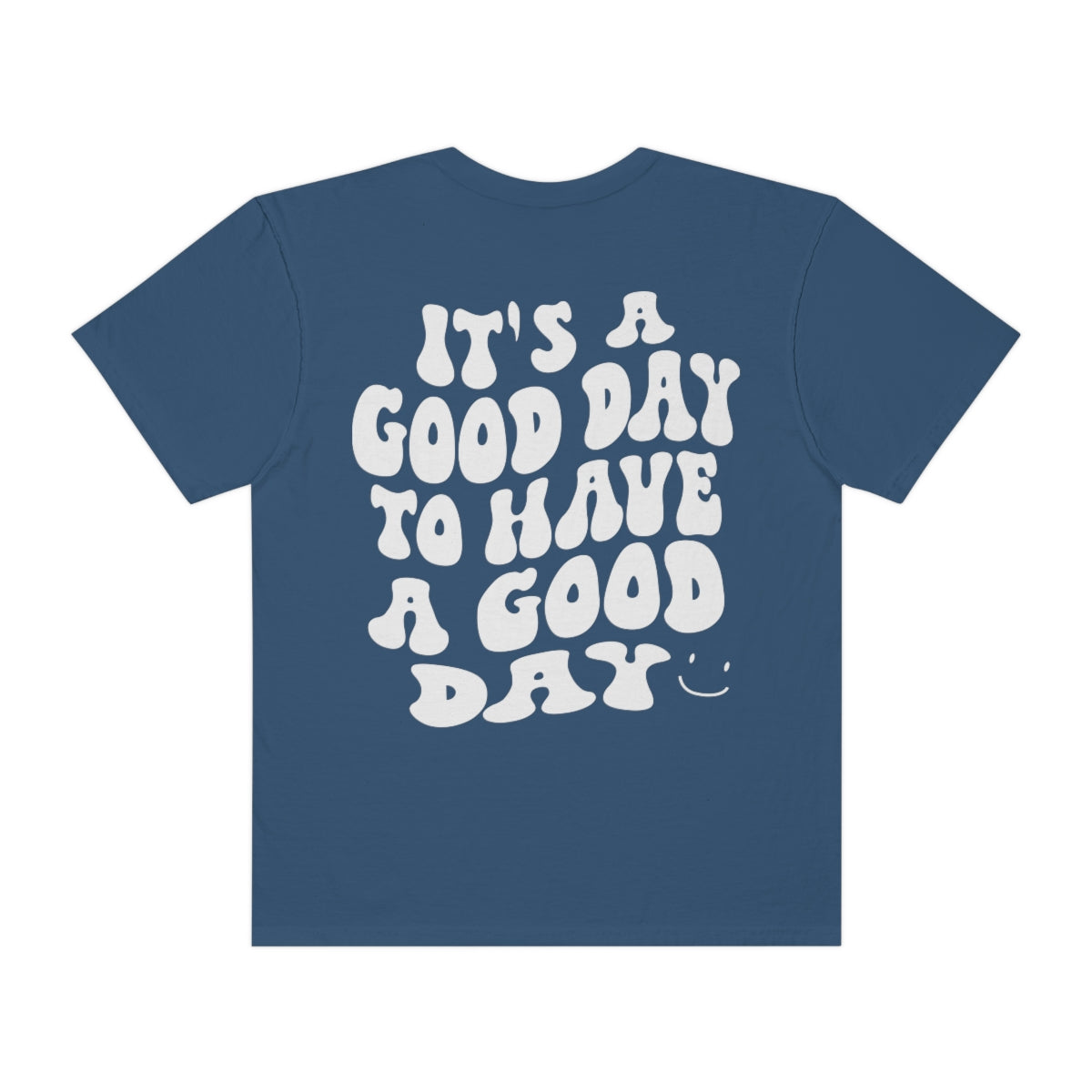 It's a Good Day to Have a Good Day / Comfort Colors / Unisex Garment-Dyed T-shirt / White Font