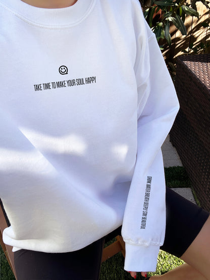 Take Time to Make your Soul Happy Sweatshirts